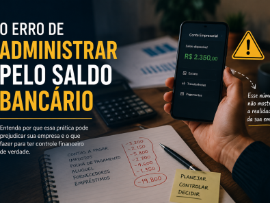 Entenda por que administrar uma empresa olhando apenas o saldo bancário é um erro perigoso e como melhorar sua gestão financeira.