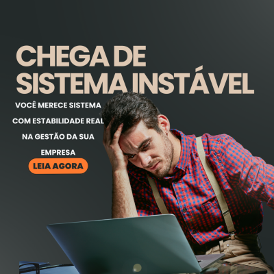 Chega de sistema instavel